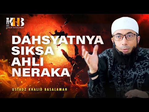 Dahsyatnya Siksaan Ahli Neraka | Khalid Basalamah