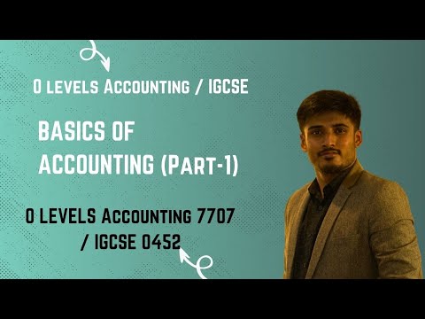 BASICS OF ACCOUNTING (Part-1) O LEVELS Accounting 7707 / Cambridge IGCSE 0452