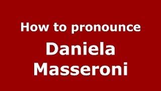 How to pronounce Daniela Masseroni