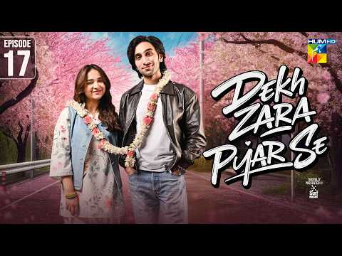 Dekh Zara Pyar Se - Episode 17 [Eng Sub] - 07 March 2026 - [ Yumna Zaidi & Hamza Sohail ] HUM TV