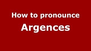 How to pronounce Argences