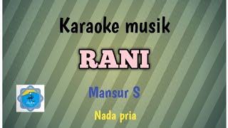 Download lagu RANI - Karaoke musik Nada pria (Mansur S ) mp3