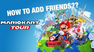 HOW TO ADD FRIENDS ON MARIO KART TOUR??