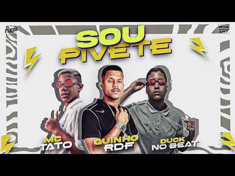 SOU PIVETE - GUINHO RDF, MC TATO, DUCK NO BEAT