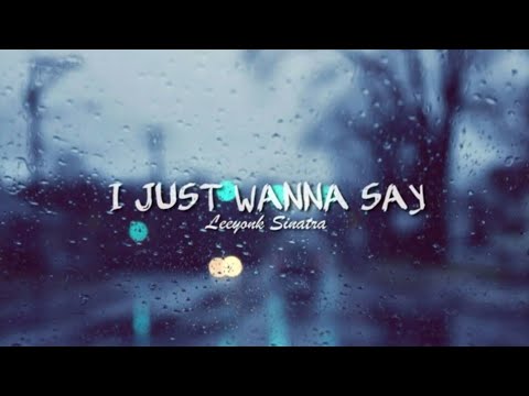 I Just Wanna Say - Leeyonk Sinatra (Official Lyric Vidio)