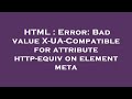 HTML Error Bad Value X UA Compatible For Attribute Http Equiv On Element Meta