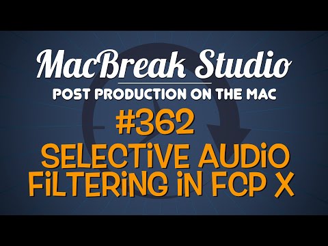MacBreak Studio Ep 362: Selective Audio Filtering in Final Cut Pro X
