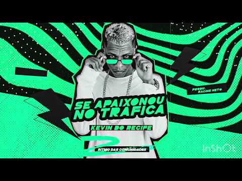 ⚪ KEVIN DO RECIFE   SE APAIXONOU NO TRAFICA   BREGA FUNK