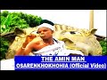THE AMIN MAN OSARENKHOKHOHIA OFFICIAL VIDEO