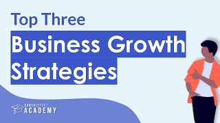 Top Three Business Growth Strategies | Long-Term Growth Strategy Course