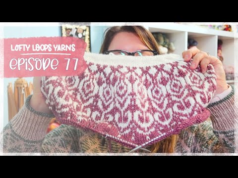 Ali's Sweater, Socks, and more to share! | Episode 77 | Lofty Loops Yarns 🧶