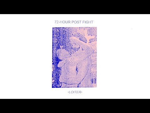 72-HOUR POST FIGHT - LOITER (Official Audio)