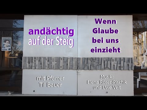 #andächtig auf der Steig - Andacht 02 - Wenn Glaube bei uns einzieht