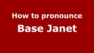 How to pronounce Base Janet