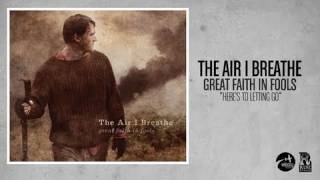 The Air I Breathe - Here's To Letting go