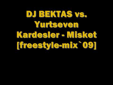 DJ BEKTAS vs. Yurtseven Kardesler - Misket [freestyle-mix`09]