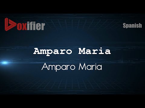How to Pronounce Amparo Maria (Amparo Maria) in Spanish - Voxifier.com