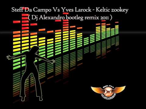 Steff Da Campo Vs Yves Larock - Keltic zookey ( Dj Alexandro bootleg remix 2011)