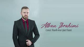 Alban Ibrahimi - Kush Ma I Pari Bani