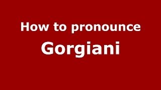 How to pronounce Gorgiani
