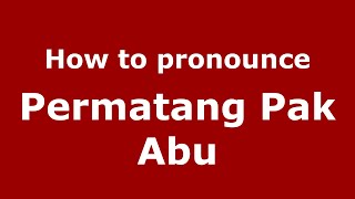 How to pronounce Permatang Pak Abu