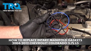 How to Replace Intake Manifold Gaskets 2004-2012 Chevrolet Colorado 3.7L L5