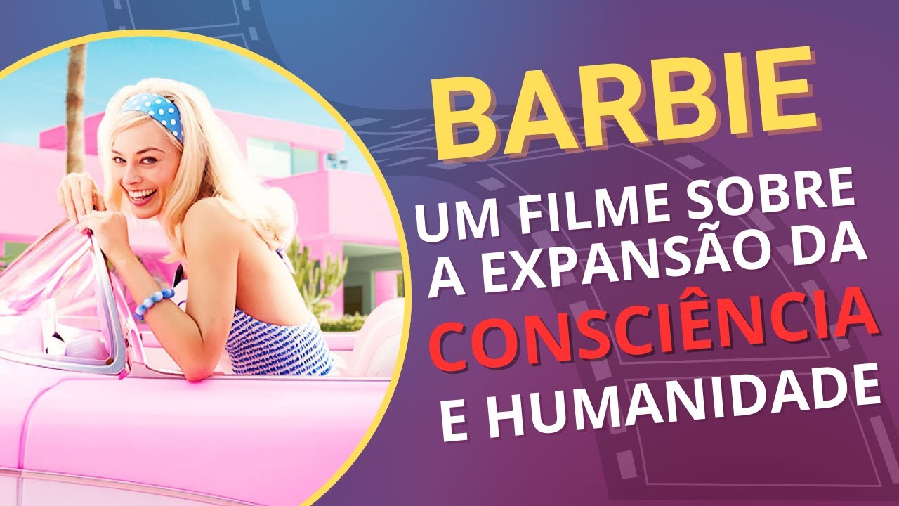 Barbie e a Expansão da Consciência!