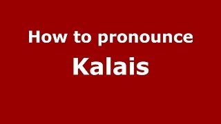 How to pronounce Kalais