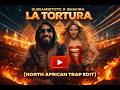 Elgrandetoto X Shakira La Tortura North African Trap Edit Official Remix