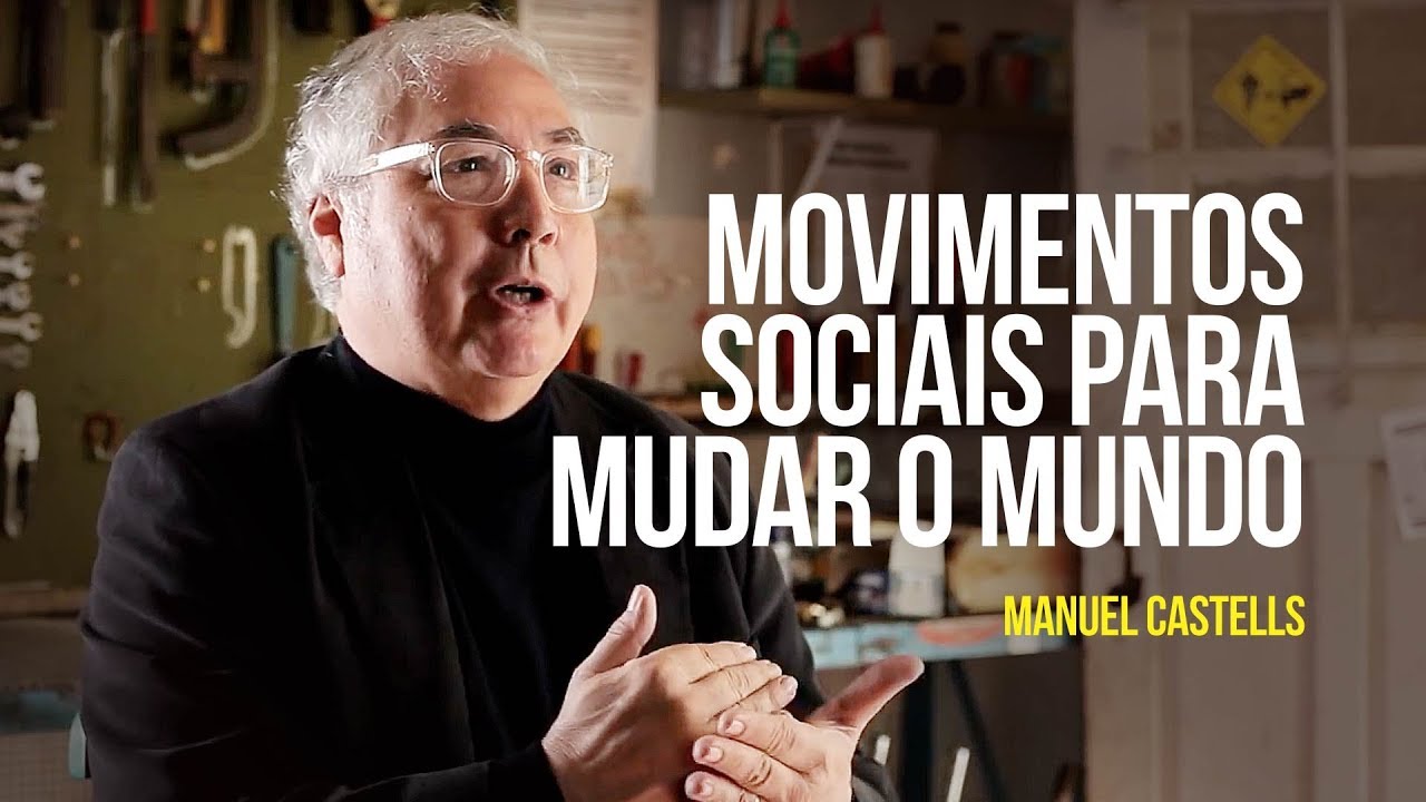 Manuel Castells - Movimentos sociais para mudar o mundo