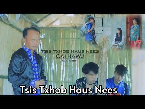 Tsis Txhob Haus Nees : CAI HAWJ nkauj tawm tshiab [Original version Tsis Txhob haus yeeb : Luj yaj]