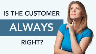 Is the Customer Always Right?