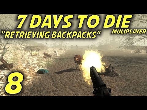 7 Days to Die Alpha 11 Multiplayer Gameplay / Let's Play (S-10) -Ep. 8- "Retrieving Backpacks"