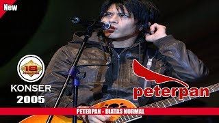 PETERPAN - DI ATAS NORMAL (LIVE KONSER SURABAYA 2005)