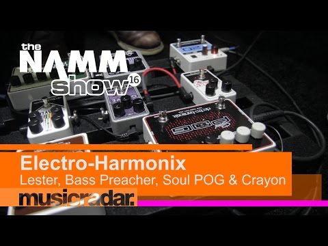 NAMM 2016: Electro-Harmonix Lester, Bass Preacher, Soul POG & Crayon