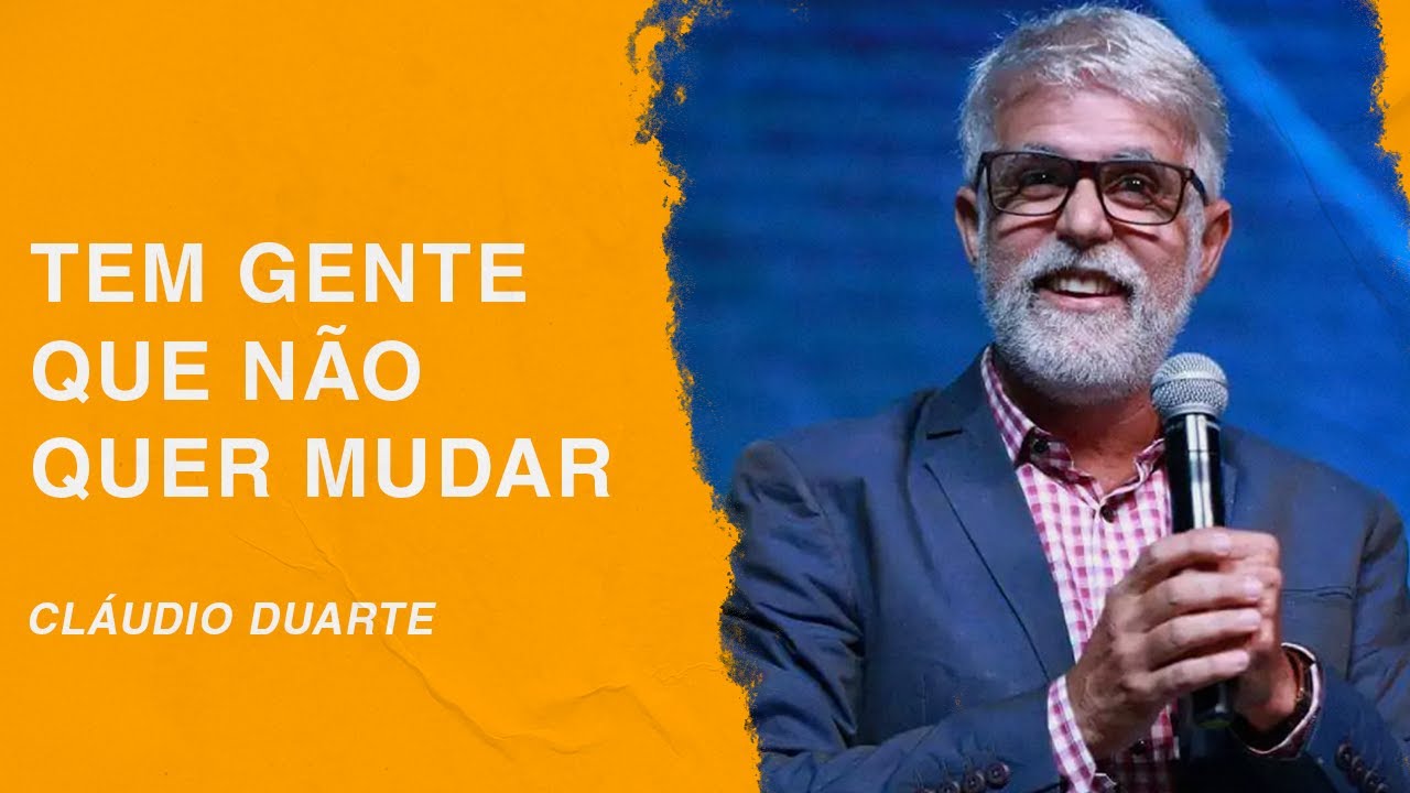 Cláudio Duarte | Tem gente que não quer mudar
