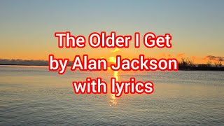 Alan Jackson - The Older I Get with lyrics