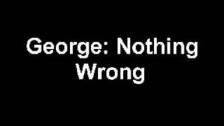George - Nothing Wrong [HQ]