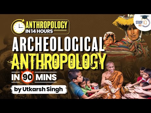 Archeological Anthropology in 90 mins |  Anthropology Optional Marathon in 14 hours | UPSC | StudyIQ