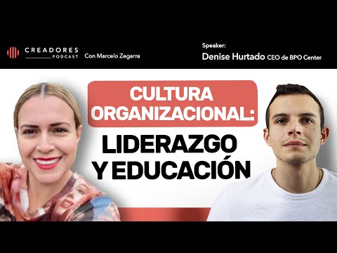 Cultura Organizacional: liderazgo y educación | Con Denise Hurtado, CEO de BPO Center