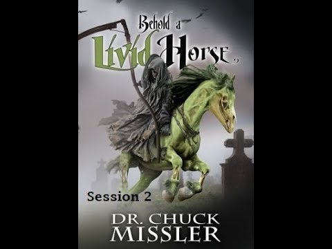 08 Chuck Missler: Behold a Livid Horse - Session 2