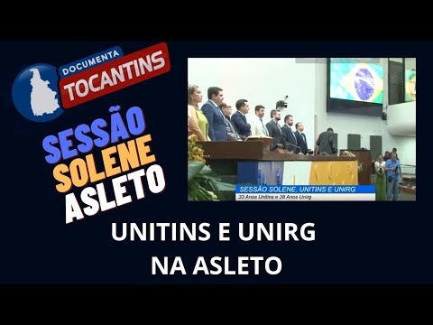 SESSÃO SOLENE DA UNITINS E UNIRG NA ASLETO