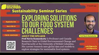 Exploring solutions to our food system challenges | Prof Navin Ramankutty | April 29, 2022