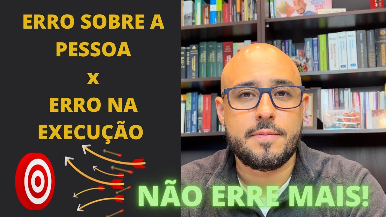 ERRO SOBRE A PESSOA X ERRO NA EXECUÇÃO - Não confunda!!