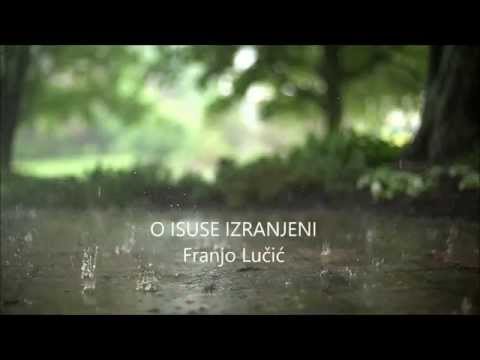 O ISUSE IZRANJENI, Franjo Lučić - Schola cantorum, Split