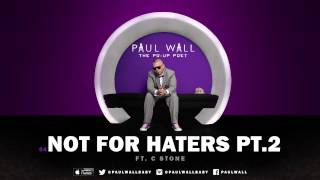 Paul Wall - Not For Haters Pt. 2 (ft. C Stone) (Audio)