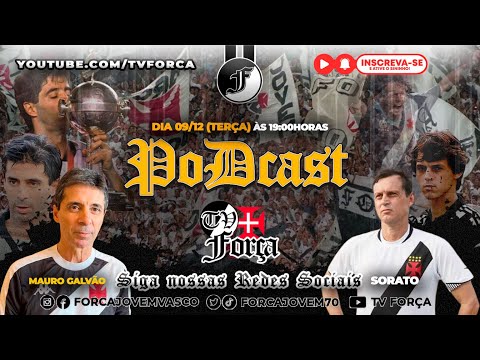 PODCAST TV FORÇA COM CONVIDADOS ESPECIAIS - MAURO GALVÃO E SORATO - FORÇA JOVEM VASCO-  FJV