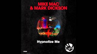 Mike Mac &amp; Mark Dickson - Hypnotize Me (Original Mix)