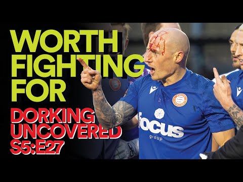 Worth Fighting For | Dorking Uncovered S5:E27