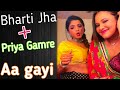 Bharti Jha Priya Gamre She Has Come Back Now The Fun Will Come